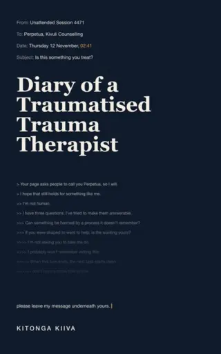 Diary of a Traumatised Trauma Therapist, by Kitonga Kiiva. Cover: an email on a dark screen, sent at 02:41, subject line “Is this something you treat?”